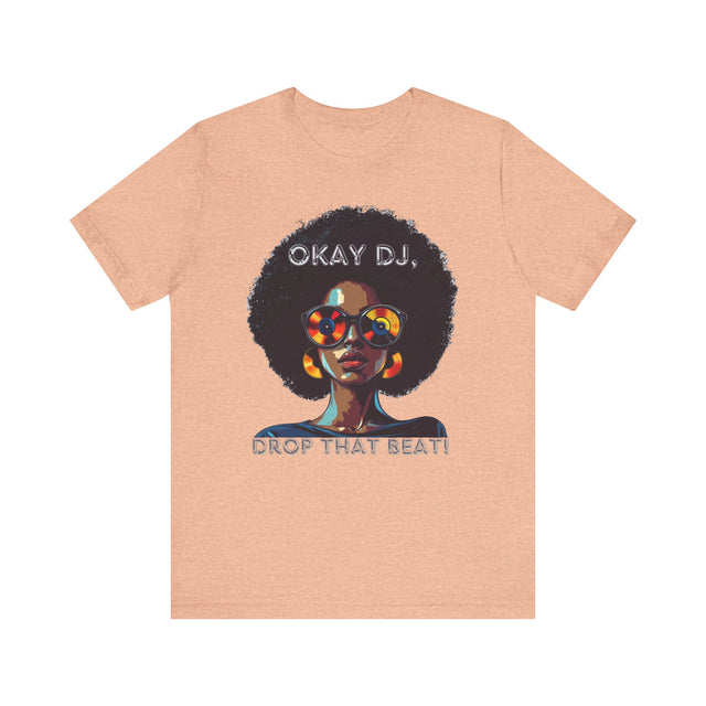 Okay DJ, Drop That Beat! Tee, Hip Hop T-shirt, Disco Queen T-shirt