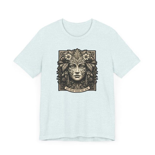 We Reap What We Sow Female Tee, Karma T-shirt, Gardening T-shirt