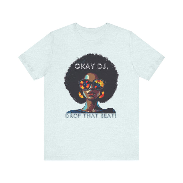 Okay DJ, Drop That Beat! Tee, Hip Hop T-shirt, Disco Queen T-shirt