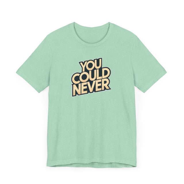 You Could Never T-shirt, Iconoclast Shirt