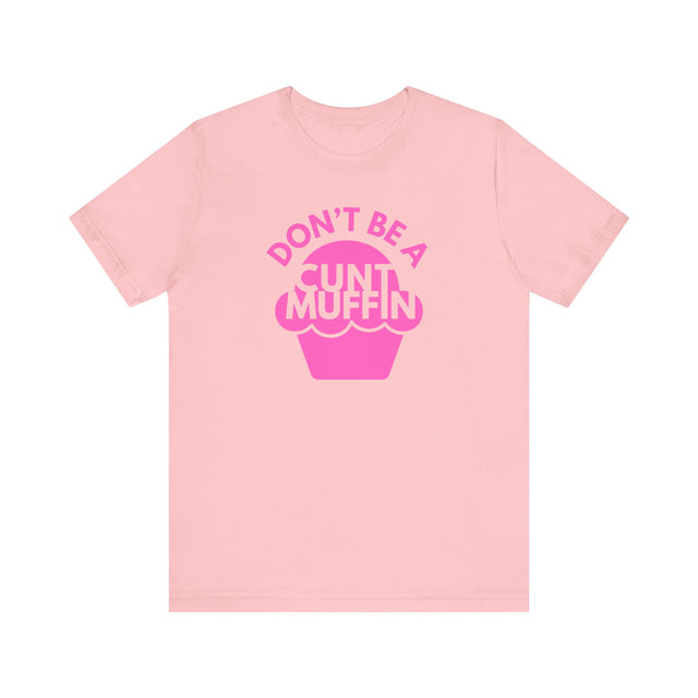 Don't be a cunt muffin tshirt, Sarcastic Tshirt, Funny Tshirt, Abrasive but funny shirt