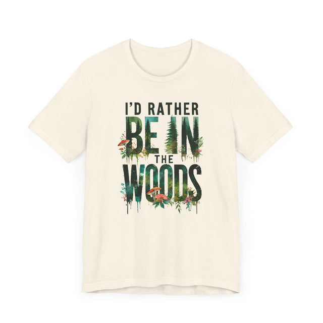 I'd Rather Be In The Woods Shirt, Forest T-shirt, Nature Tee