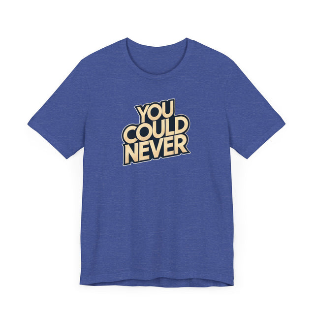 You Could Never T-shirt, Iconoclast Shirt