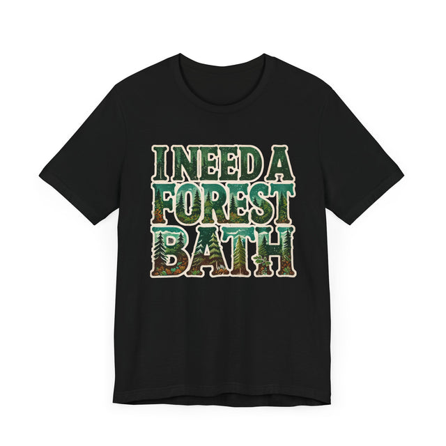 I Need A Forest Bath Shirt, Forest Bathing T-shirt, Nature Tee