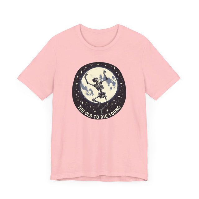 Too Old To Die Young Moon Dance, Birthday Shirt