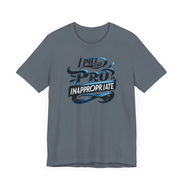 I put the Pro in Inappropriate Shirt, Funny Dad Joke Tee