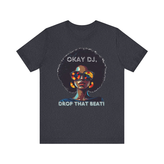 Okay DJ, Drop That Beat! Tee, Hip Hop T-shirt, Disco Queen T-shirt