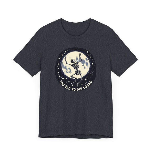 Too Old To Die Young Moon Dance, Birthday Shirt