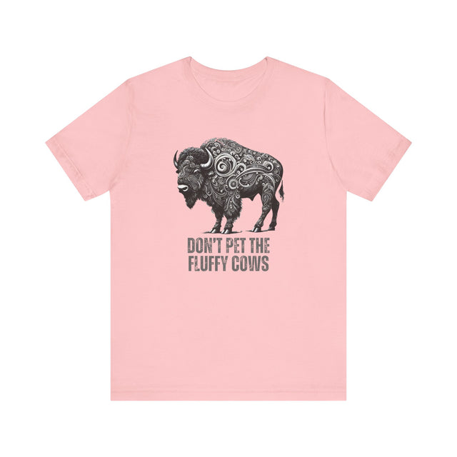 "Don't pet the fluffy cows" tshirt, Sarcastic tshirt, Funny Bison tshirt