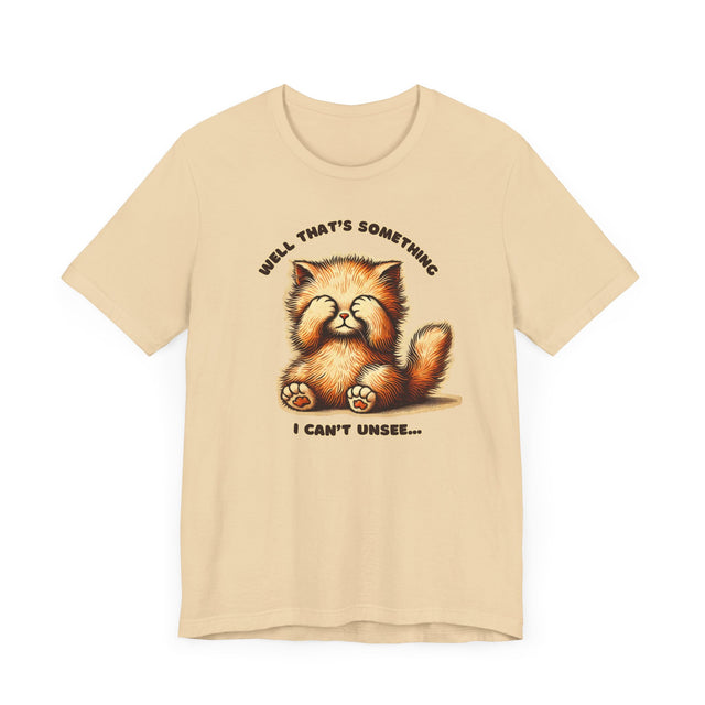 Well That's Something I Can't Unsee tee, Cute Kitten Tshirt