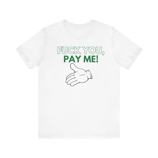 Fuck You, Pay me Tshirt, Get paid tshirt, Funny Tshirt, Sarcastic Tshirt