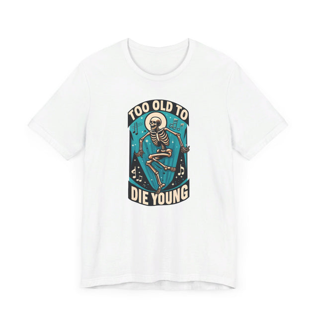 Too Old To Die Young, Birthday Shirt