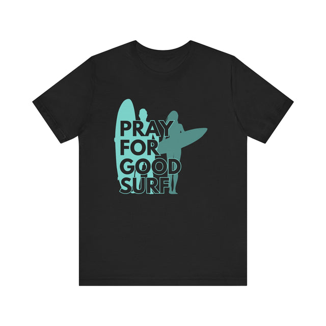 Pray for Good Surf Tshirt, Surfer Tshirt, California Dreaming Tshirt, Catch the wave tshirt