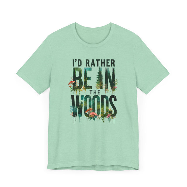 I'd Rather Be In The Woods Shirt, Forest T-shirt, Nature Tee
