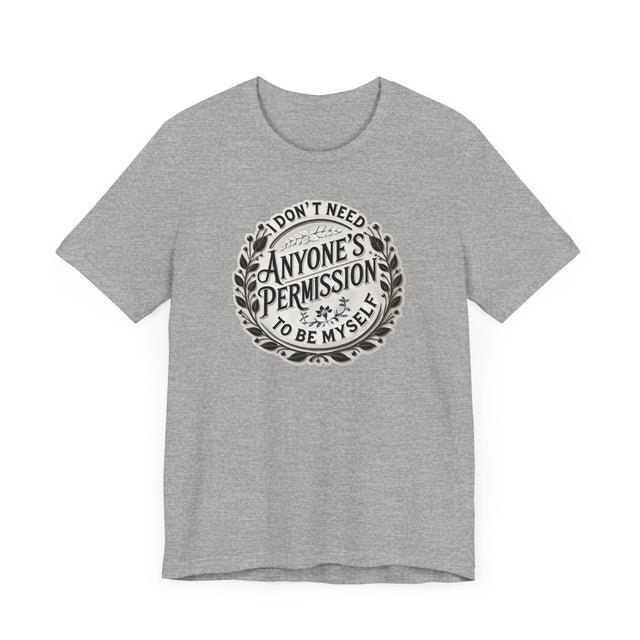 I don't Need Anyone's Permission to be Myself Tee, Be yourself T-shirt