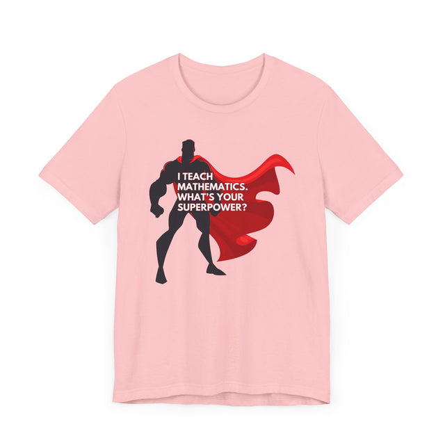 Math Teacher Shirt, Superhero shirt, Inspirational Teacher Gift,Teacher Appreciation Gift,Cute Teacher Gift, Back to School