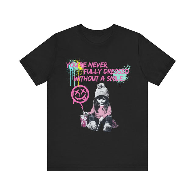 You're never fully dressed without a smile tshirt, street art tshirt, grafitti tee