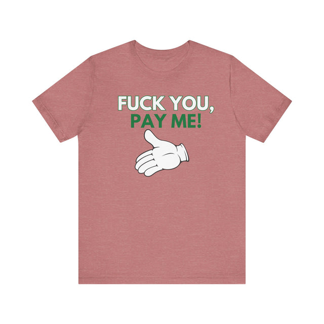Fuck You, Pay me Tshirt, Get paid tshirt, Funny Tshirt, Sarcastic Tshirt