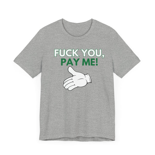 Fuck You, Pay me Tshirt, Get paid tshirt, Funny Tshirt, Sarcastic Tshirt