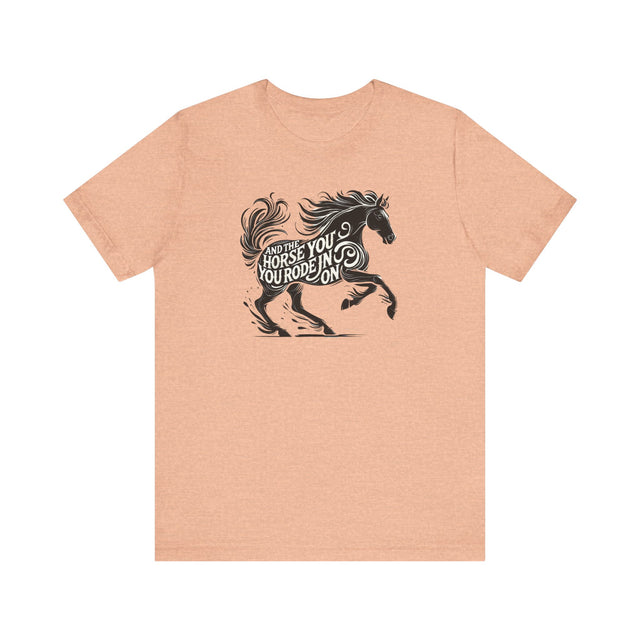 Parting Words T-Shirt, And The Horse You Rode In On T-Shirt, Funny Tee, Sarcastic T-Shirt, Witty Shirt