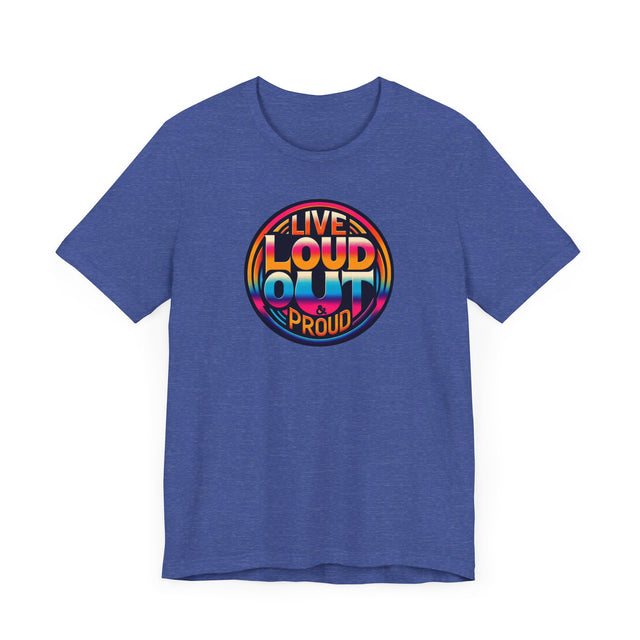 Live Loud Out & Proud T-shirt, LGBTQ+ Tee, Pride Shirt