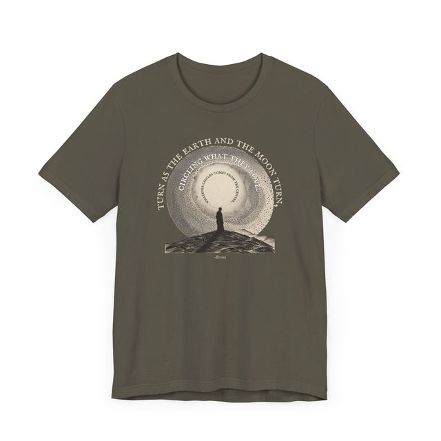 Turn as the Earth & Moon Turn Tee, Rumi T-shirt, Poetry T-shirt
