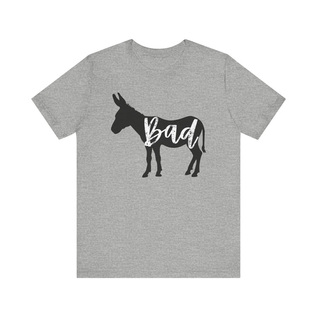 Bad Ass shirt, Funny Bad Ass t-shirt, Sarcastic gift, Dad joke shirt, Father's day gift, Mother's day gift, Funny mom shirt, Funny dad shirt