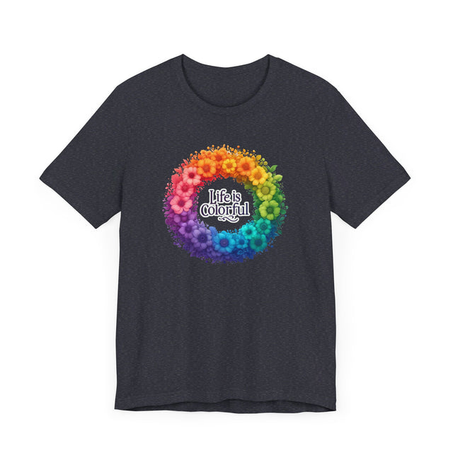 Life is Colorful T-shirt, Pride Shirt, Nature Lover Tee