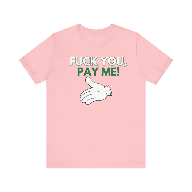 Fuck You, Pay me Tshirt, Get paid tshirt, Funny Tshirt, Sarcastic Tshirt