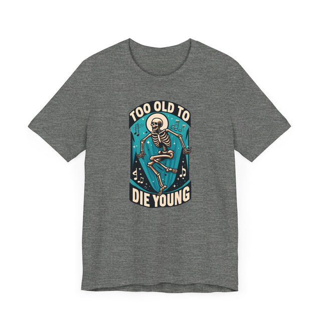 Too Old To Die Young, Birthday Shirt