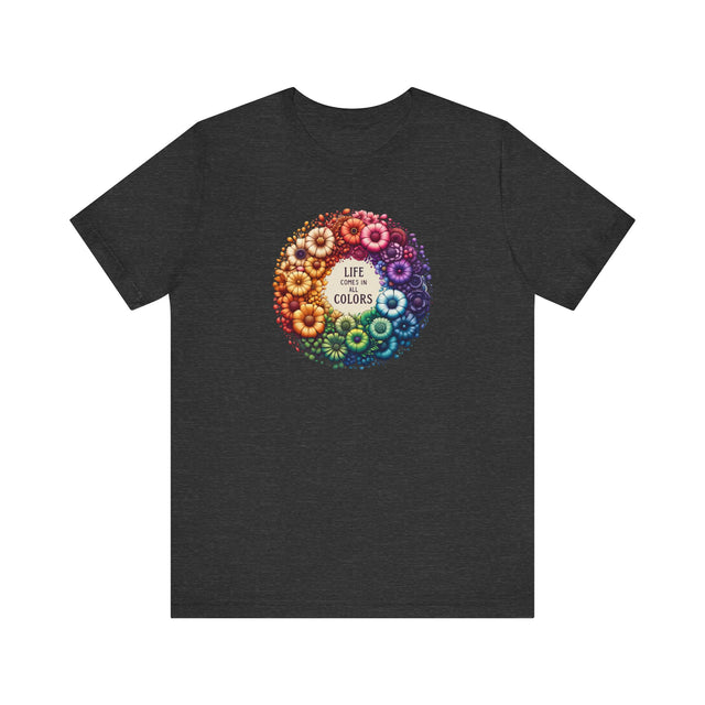 Life Comes in All Colors,Pride Shirt, Rainbow Flower T-shirt,Pride Parade T shirt,LGBTQ+,Queer