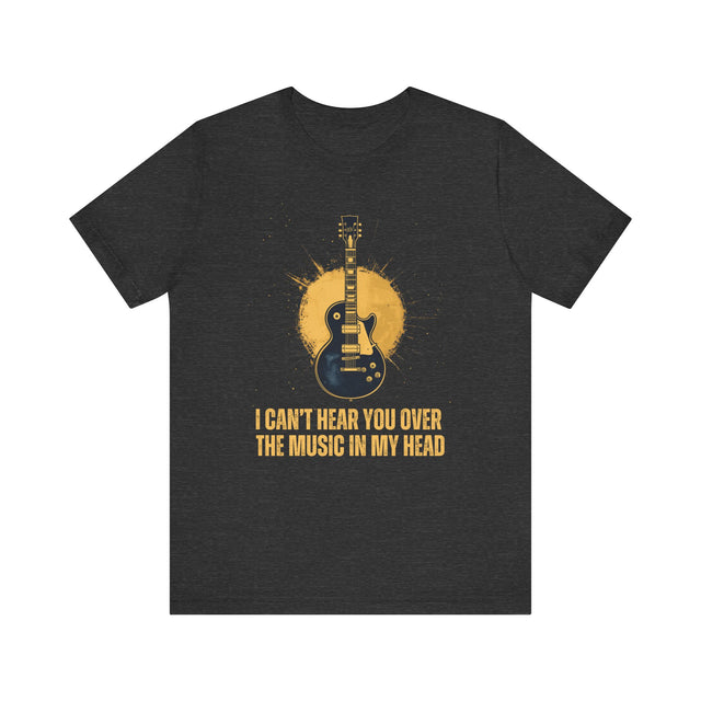 I Can't Hear You Over The Music In My Head T-Shirt, Music Lover T-shirt, Musician Tee, Music Shirt