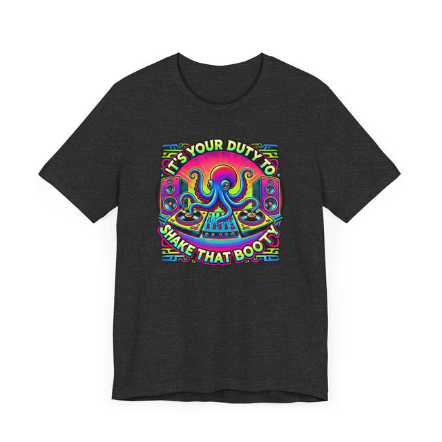 It's Your Duty To Shake That Booty T-shirt, DJ Tee, Octopus Shirt