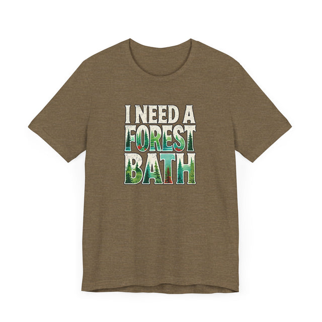 I Need A Forest Bath Shirt, Forest Bathing T-shirt, Nature Tee