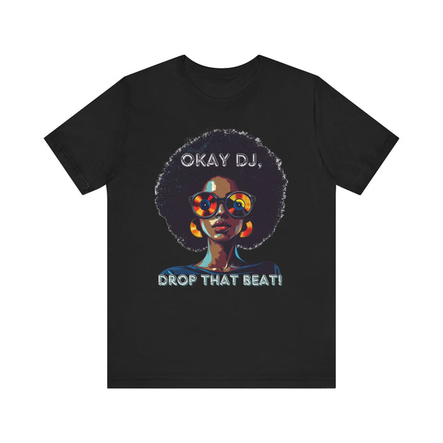 Okay DJ, Drop That Beat! Tee, Hip Hop T-shirt, Disco Queen T-shirt