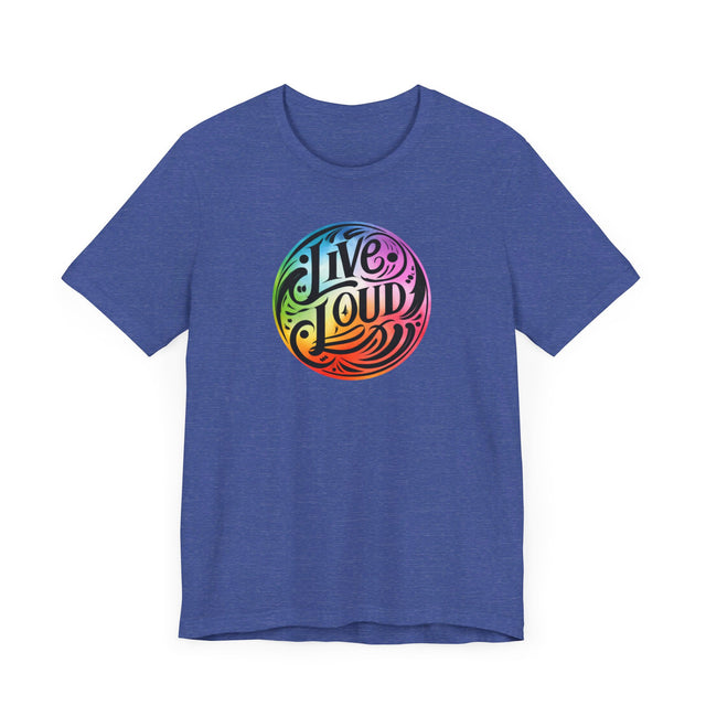 Live Loud T-shirt, LGBTQ+ Tee, Pride Shirt