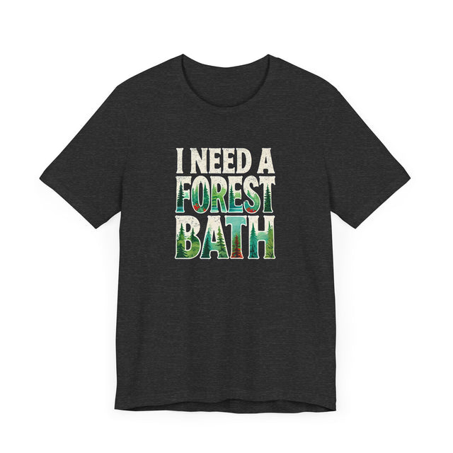 I Need A Forest Bath Shirt, Forest Bathing T-shirt, Nature Tee
