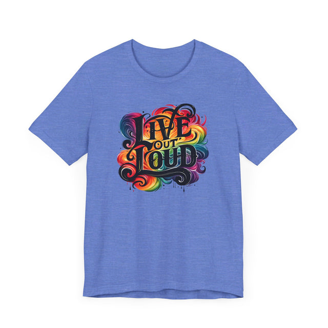 Live Out Loud T-shirt, LGBTQ+ Tee, Pride Shirt