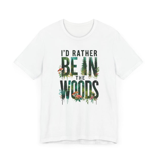 I'd Rather Be In The Woods Shirt, Forest T-shirt, Nature Tee