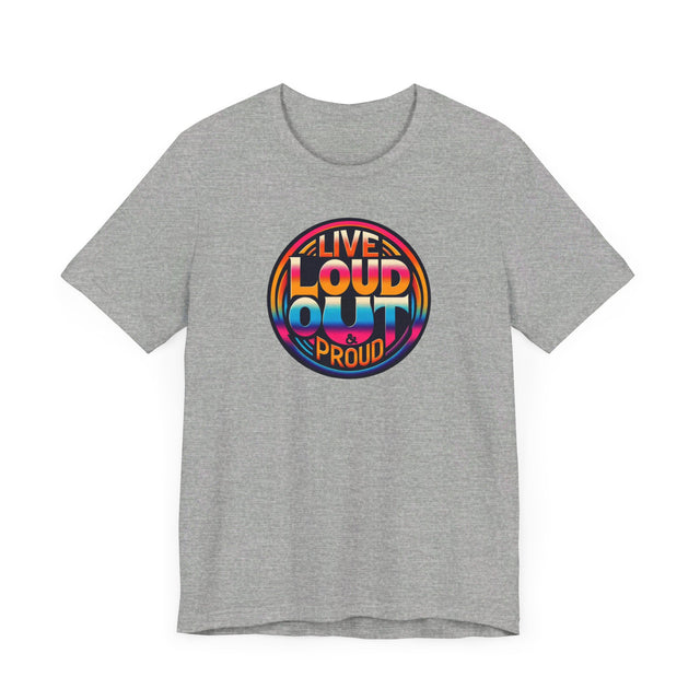 Live Loud Out & Proud T-shirt, LGBTQ+ Tee, Pride Shirt