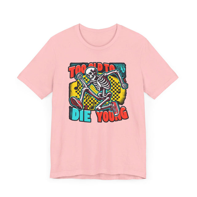 Too Old To Die Young Skanking Skeleton, Birthday Shirt