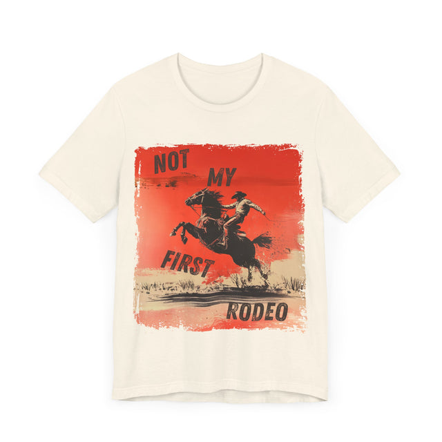 Not My First Rodeo Tshirt, Funny Tshirt, Cowboy Tshirt, Sarcastic Tshirt