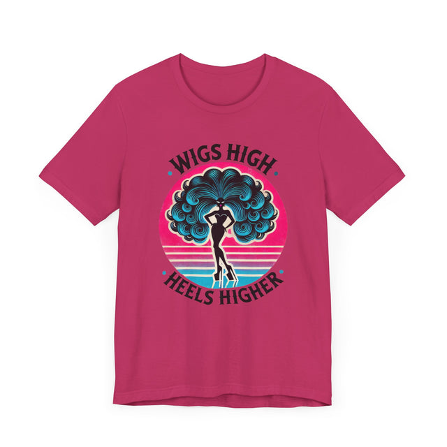 Wigs High Heels Higher Drag T-shirt, LGBTQ+ Tee, Drag Fan Gift