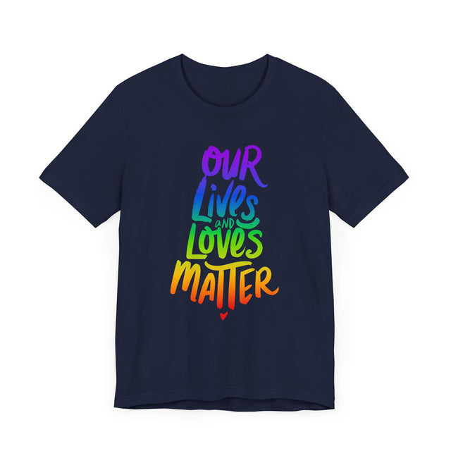 Our Lives & Loves Matter, Rainbow Text Shirt, Marriage Equality, LGBTQ+ Tee, Queer