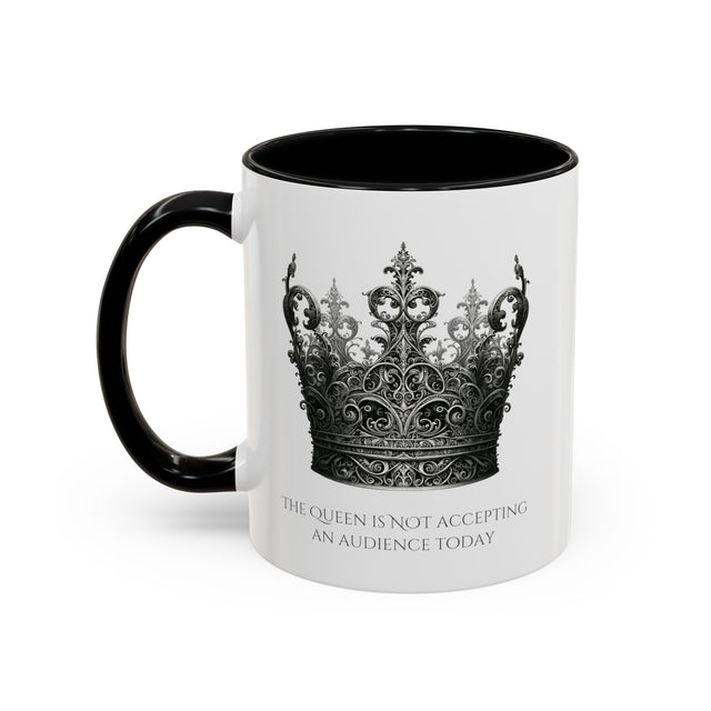 The Queen is NOT Accepting an Audience Today mug, Funny Gift for her, Mothers Day Gift, Queen Bee Gift, Queen Gift, Mom Gift, Wife Gift