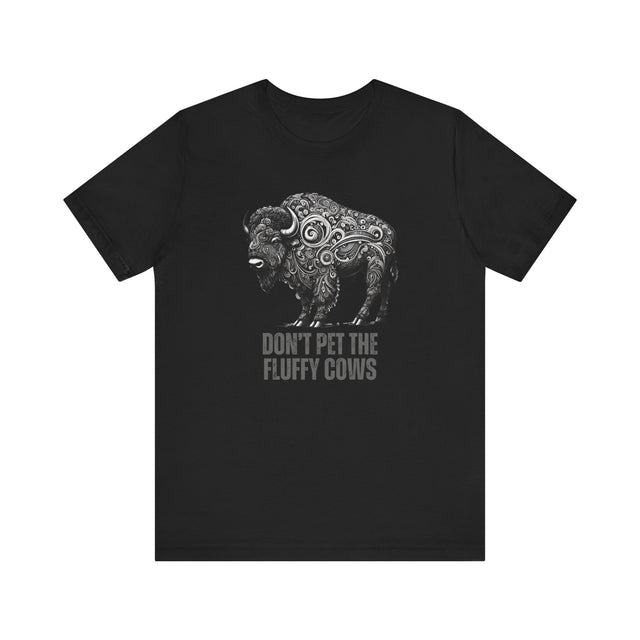"Don't pet the fluffy cows" tshirt, Sarcastic tshirt, Funny Bison tshirt