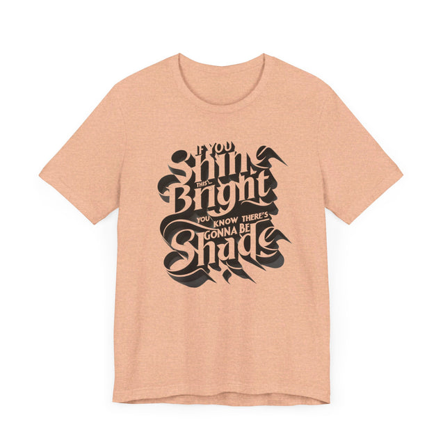 If You Shine This Bright You Know There's Gonna Be Shade T-shirt, Drag Race Top, Pride Parade Tee