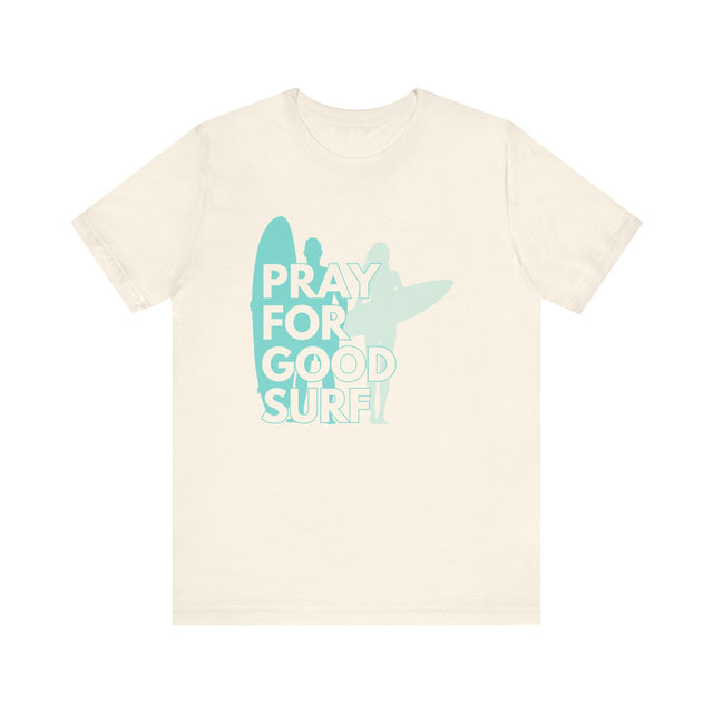Pray for Good Surf Tshirt, Surfer Tshirt, California Dreaming Tshirt, Catch the wave tshirt
