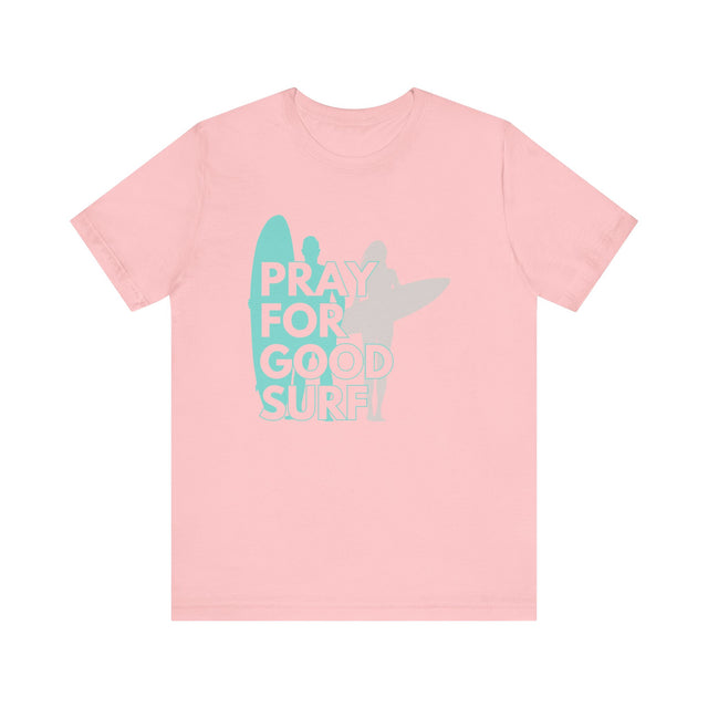 Pray for Good Surf Tshirt, Surfer Tshirt, California Dreaming Tshirt, Catch the wave tshirt