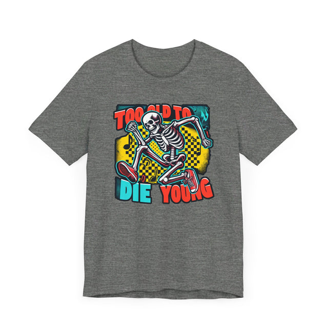 Too Old To Die Young Skanking Skeleton, Birthday Shirt